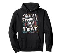 That's A Terrible Idea I'll Drive - Pullover Hoodie