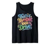 That's A Terrible Idea I'll Drive Reckless Friend Joke Tank Top