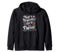 That's A Terrible Idea I'll Drive - Zip Hoodie