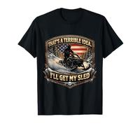 That's A Terrible Idea I'll Get My Sled Snow Snowmobile USA T-Shirt