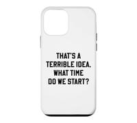 That's A Terrible Idea What Time Do We Start Funny Quote Case for iPhone 12 mini