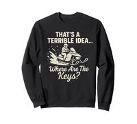 That's A Terrible Idea... Where Are The Keys? Snowmobiling Sweatshirt