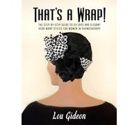 That's a Wrap!: The Step-by-Step Guide to 29 Easy and Elegant Head Wrap Styles for Women in Chemotherapy