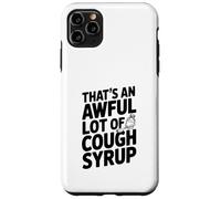 That's An Awful Lot Of Cough Syrup Case for iPhone 11 Pro Max
