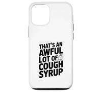 That's An Awful Lot Of Cough Syrup Case for iPhone 12/12 Pro