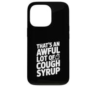 That's An Awful Lot Of Cough Syrup Case for iPhone 13 Pro