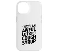 That's An Awful Lot Of Cough Syrup Case for iPhone 14