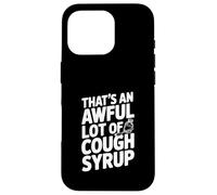 That's An Awful Lot Of Cough Syrup Case for iPhone 16 Pro