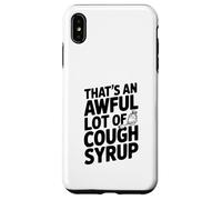 That's An Awful Lot Of Cough Syrup Case for iPhone XS Max