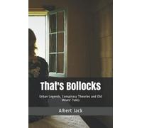 That's Bollocks: Urban Legends, Conspiracy Theories and Old Wives' Tales