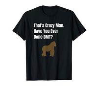 That's Crazy Man Have You Ever Done DMT? T-Shirt
