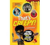 That's Creepy!: Spine-Tingling Facts That Will Test Your Creep-Out Factor