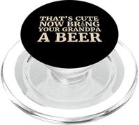 That's Cute Beer Graphic - Now Bring Your Grandpa A Beer PopSockets PopGrip for MagSafe