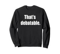 That's Debatable Funny Debate Team Sweatshirt