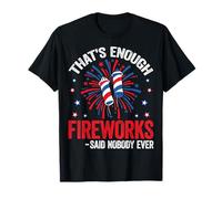 That's Enough Fireworks - American USA Patriotic 4th of July T-Shirt