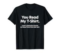 That's Enough Social Interaction for One Day - You Read My T-Shirt