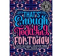 That'S Enough Todaying For Today: Funny Sarcastic Coloring pages For Adults: Sassy Affirmations & Snarky Sayings Gag Gift Colouring Book For Women/Men/Teens, Geometric Patterns For Relaxation