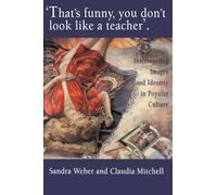 That's Funny You Don't Look Like A Teacher!: Interrogating Images, Identity, And Popular Culture (World of Childhood & Adolescence S)