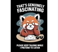 That's Genuinely Fascinating Please Keep Talking While I Pretend to Listen: A Sarcastic Hardcover Notebook for Surviving Boring Meetings | 200 Dot Grid Pages for Mindless Doodles and Feigning Interest