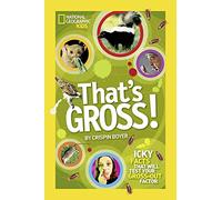 That's Gross!: Icky Facts That Will Test Your Gross-Out Factor (National Geographic Kids)
