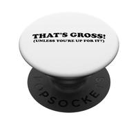 That's Gross Unless You're Up For It Funny Suggestive Quote PopSockets Adhesive PopGrip
