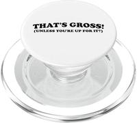 That's Gross Unless You're Up For It Funny Suggestive Quote PopSockets PopGrip for MagSafe