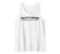 That's Gross Unless You're Up For It Funny Suggestive Quote Tank Top