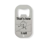 That's How I Roll Funny Physics Formula Graphic Stainless Steel Bottle Opener Silver