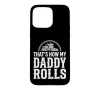 That's How My Daddy Rolls Trucker Truck Driver Dad Case for iPhone 15 Pro Max