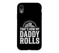 That's How My Daddy Rolls Trucker Truck Driver Dad Case for iPhone XR