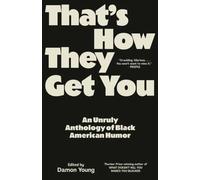 That's How They Get You : An Unruly Anthology of Black American Humor
