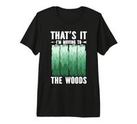 Thats It Im Moving to The Woods Camping Hiking Escape Premium T-Shirt