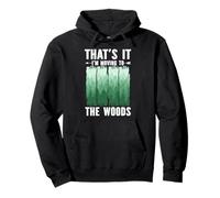 Thats It Im Moving To The Woods Camping Hiking Escape Pullover Hoodie