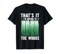 Thats It Im Moving to The Woods Camping Hiking Escape T-Shirt