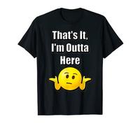 That's It I'm Outta Here Funny Sarcastic T-Shirt