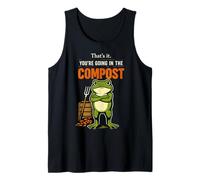Thats It Your Going in The Compost Funny Frog Gardening Tank Top