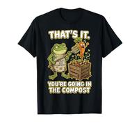 Thats It Your Going in The Compost Funny Garden Frog T-Shirt