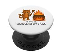 THAT'S IT Your Going In The Soup Funny Cat PopSockets Adhesive PopGrip