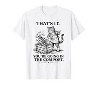 That's It You're Going in The Compost Cat Gardening T-Shirt