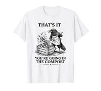 That's It You're Going in The Compost Crow Raven Gardening T-Shirt