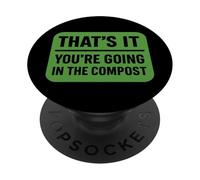 That's It You're Going In The Compost Funny Gardening Quote PopSockets Adhesive PopGrip