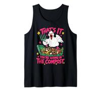 That's it You're Going in the Compost Funny Goose Tank Top