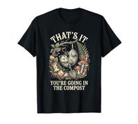 Thats It Youre Going in The Compost Funny Opossum Gardening T-Shirt