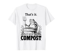 That's It You're Going in The Compost, Gardener, Frog T-Shirt