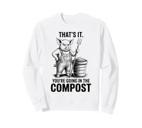 That's It You're Going in The Compost, Gardener, Pig Sweatshirt