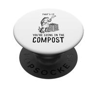 That's It You're Going in The Compost Gardening Humor PopSockets Adhesive PopGrip