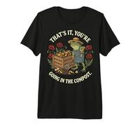 That's It You're Going in The Compost Premium T-Shirt