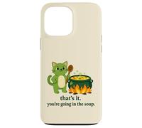 That's it you're going in the soup cat meme sarcastic youth Case for iPhone 13 Pro Max