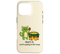 That's it you're going in the soup cat meme sarcastic youth Case for iPhone 16 Pro