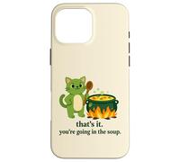 That's it you're going in the soup cat meme sarcastic youth Case for iPhone 16 Pro Max